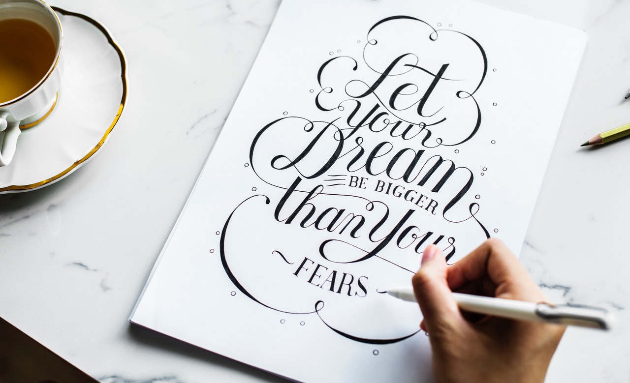 let your dream be bigger than your fears